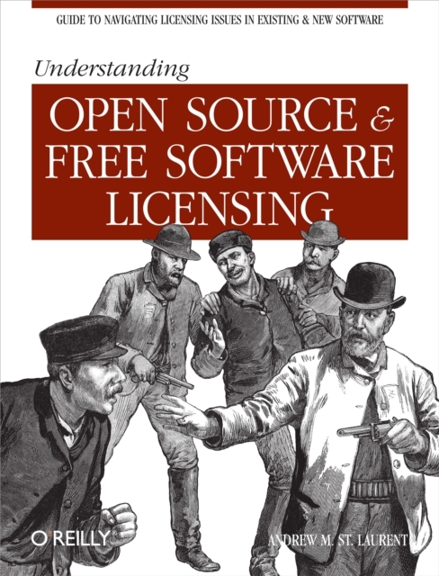 Understanding Open Source and Free Software Licensing : Guide to Navigating Licensing Issues in Existing & New Software, PDF eBook