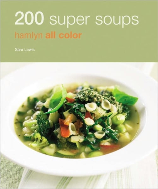 200 Super Soups : Hamlyn All Color Cookboo, Paperback Book