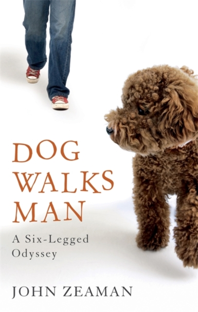 Dog Walks Man : A six-legged odyssey, EPUB eBook