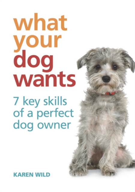 What Your Dog Wants : 7 key skills of a perfect dog owner, EPUB eBook