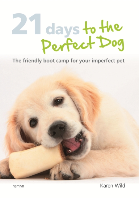 21 Days To The Perfect Dog : The friendly boot camp for your imperfect pet, EPUB eBook