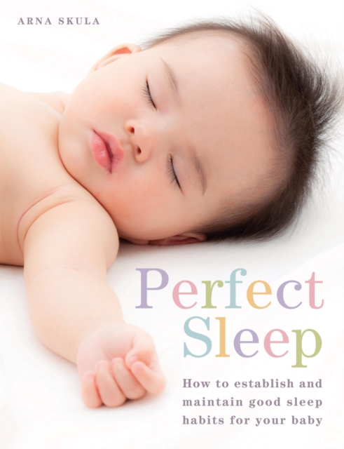 Perfect Sleep : How to establish and maintain good sleep habits for your baby, EPUB eBook