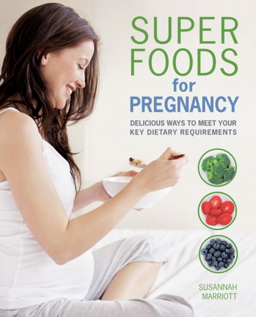 Super Foods for Pregnancy : Delicious ways to meet your key dietary requirements, EPUB eBook
