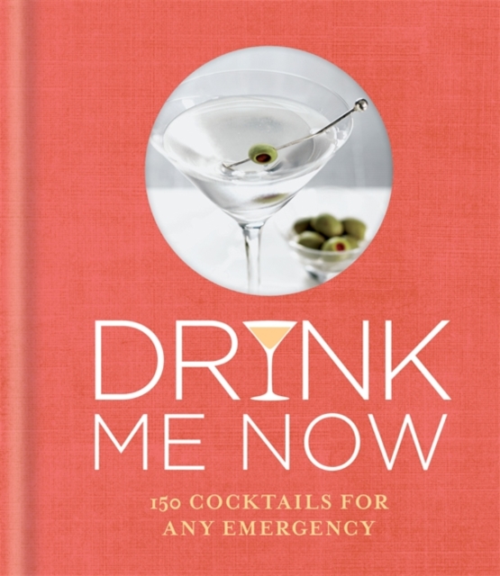 Drink Me Now: Cocktails, Hardback Book