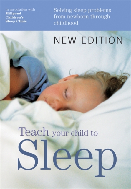 Teach Your Child to Sleep : Sleep solutions from birth through childhood, Paperback / softback Book