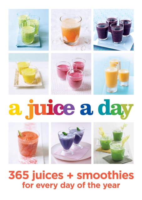 A Juice a Day : 365 juices + smoothies for every day of the year, EPUB eBook
