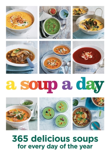 A Soup a Day : 365 delicious soups for every day of the year, Paperback / softback Book