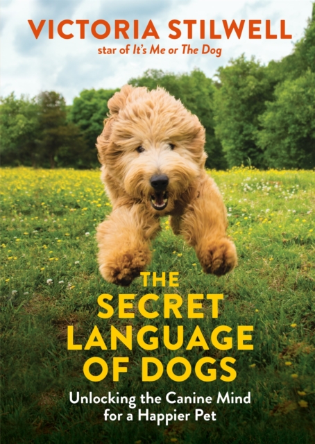 The Secret Language of Dogs : Unlocking the Canine Mind for a Happier Pet, Paperback / softback Book