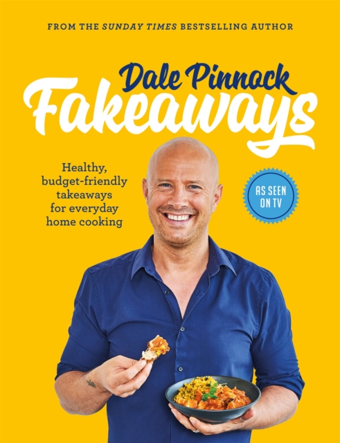 Dale Pinnock Fakeaways : Healthy, budget-friendly takeaways for everyday homecooking, Paperback / softback Book