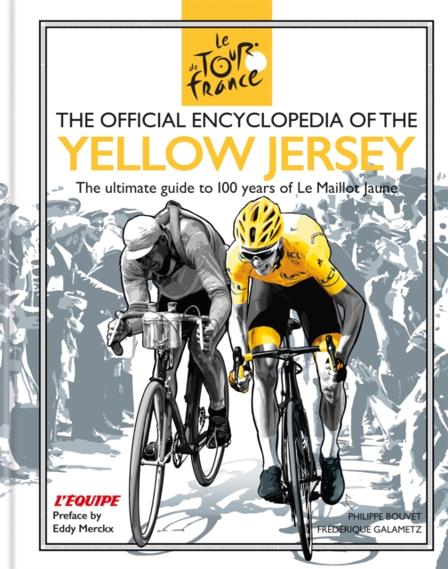 The Official Encyclopedia of the Yellow Jersey : 100 Years of the Yellow Jersey (Maillot Jaune), Hardback Book