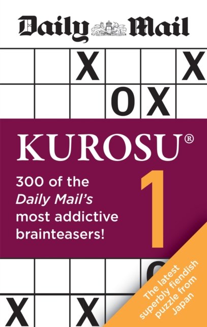 Daily Mail Kurosu Volume 1 : 300 of the Daily Mail's most addictive brainteaser puzzles, Paperback / softback Book