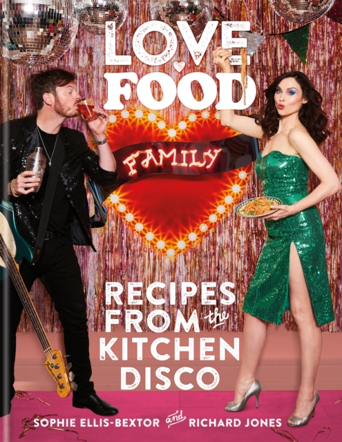 Love. Food. Family : Recipes from the Kitchen Disco, Hardback Book