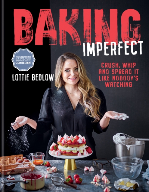 Baking Imperfect : Crush, Whip and Spread It Like Nobody's Watching, Hardback Book