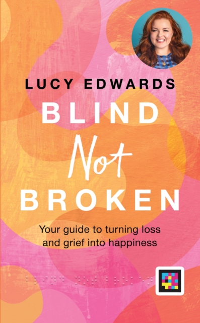 Blind Not Broken : Your guide to turning loss and grief into happiness, Hardback Book