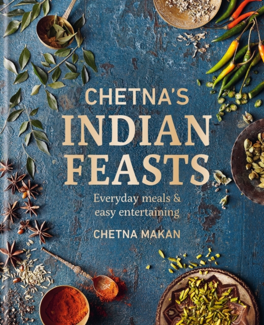 Chetna's Indian Feasts : Everyday meals and easy entertaining, Hardback Book