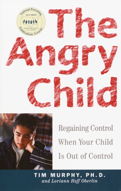 The Angry Child : Regaining Control When Your Child Is Out of Control, Paperback / softback Book