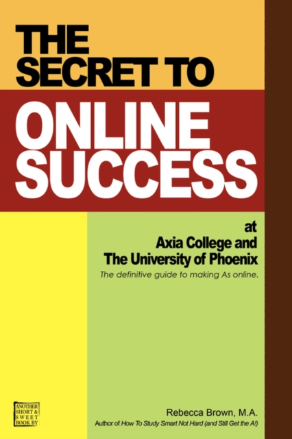 The Secret to Online Success at Axia College and the University of Phoenix, Paperback / softback Book