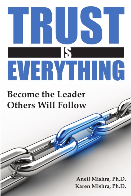 Trust is Everything: Become the Leader Others Will Follow, Paperback / softback Book