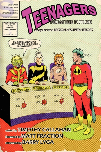 Teenagers from the Future: Essays on the Legion of Super-Heroes, Paperback / softback Book