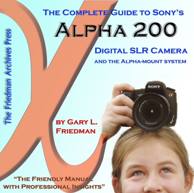 The Complete Guide to Sony's Alpha 200 DSLR (Color Edition), Paperback / softback Book
