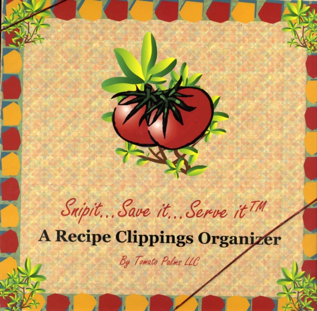 Snip it...Save it...Serve it : A Recipe Clippings Organizer, Spiral bound Book