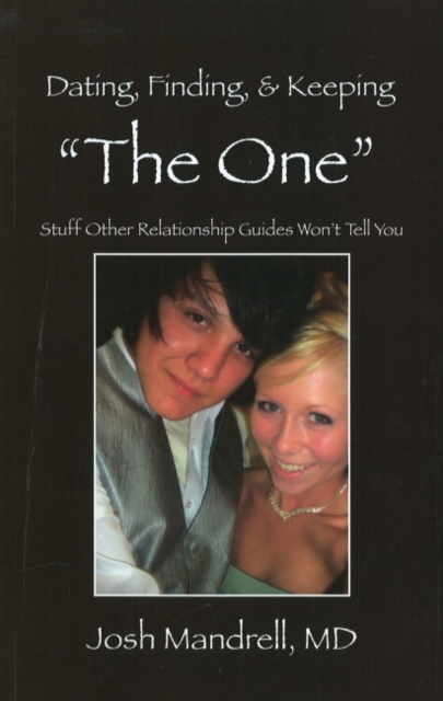 Dating, Finding and Keeping "The One" : Stuff Other Relationship Guides Won't Tell You, Paperback / softback Book