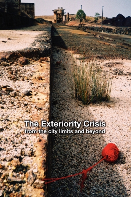 The Exteriority Crisis: from the City Limits and Beyond, Paperback / softback Book