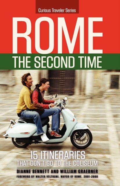 Rome the Second Time : 15 Itineraries That Don't Go to the Coliseum., Paperback / softback Book
