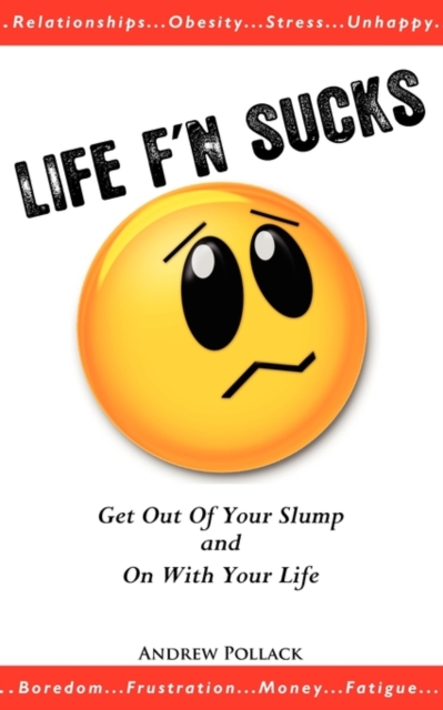 Life F'n Sucks : Get Out of Your Slump and on with Your Life, Paperback / softback Book