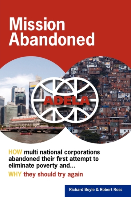 Mission Abandoned : How Multinational Corporations Abandoned Their First Attempt to Eliminate Poverty. Why They Should Try Again., Paperback / softback Book