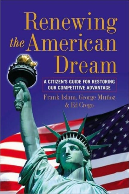 Renewing the American Dream : A Citizens Guide for Restoring Our Competitive Advantage, Hardback Book