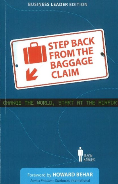 Step Back from the Baggage Claim : Change the World, Start at the Airport, Paperback / softback Book