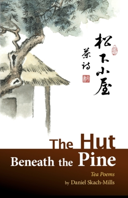 The Hut Beneath the Pine : Tea Poems, Paperback / softback Book