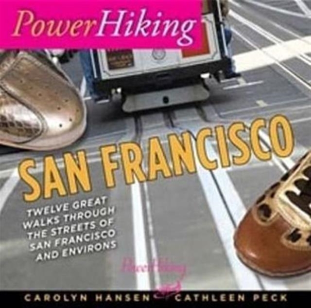 PowerHiking San Francisco : Twelve Great Walks Through the Streets of San Francisco, Paperback Book