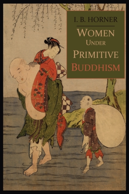Women Under Primitive Buddhism : Laywomen and Almswomen, Paperback / softback Book