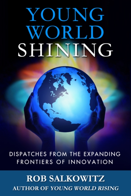 Young World Shining: Dispatches from the Expanding Frontiers of Innovation, EPUB eBook
