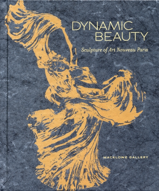 Dynamic Beauty : Sculpture of Art Nouveau Paris, Hardback Book