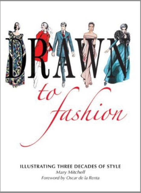 Drawn to Fashion : Illustrating Three Decades of Style, Hardback Book