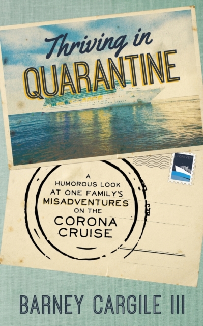 Thriving In Quarantine : A Humorous Look at One Family's Misadventures Aboard the Corona Cruise, Paperback / softback Book