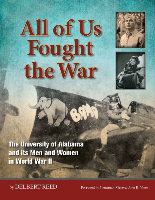 All of Us Fought the War : The University of Alabama and its Men and Women in World War II, Hardback Book