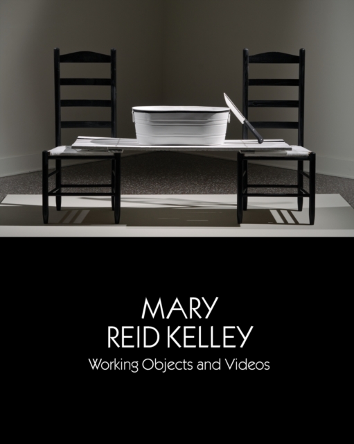 Mary Reid Kelley : Working Objects and Videos, Paperback / softback Book