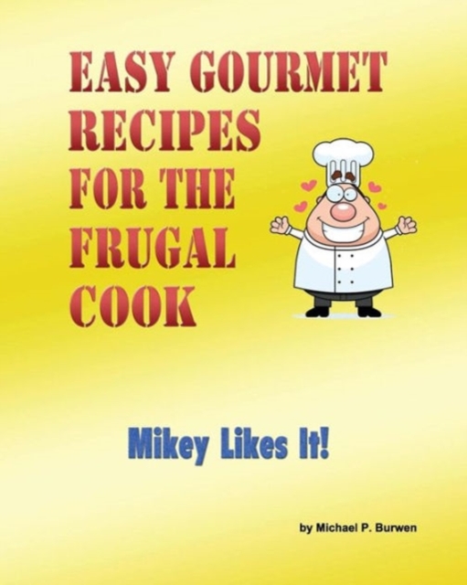 Easy Gourmet Recipes for the Frugal Cook : Mikey Likes It!, Paperback / softback Book