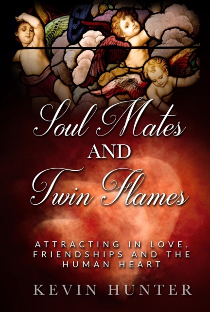 Soul Mates and Twin Flames: Attracting in Love, Friendships and the Human Heart, EA Book