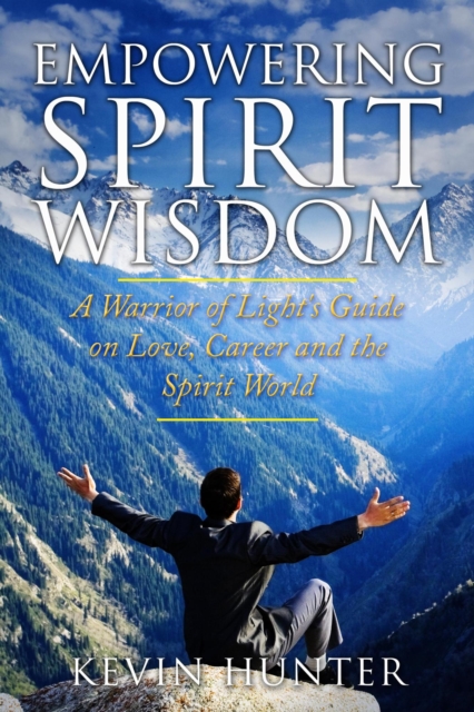 Empowering Spirit Wisdom: A Warrior of Light's Guide on Love, Career and the Spirit World, EA Book