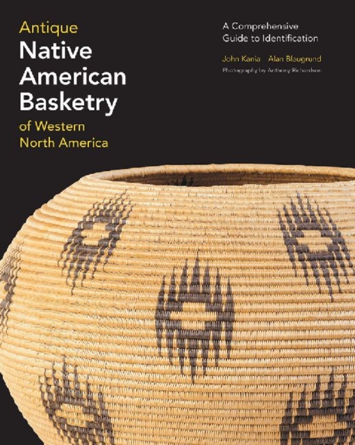 Antique Native American Basketry of Western North America : A Comprehensive Guide to Identification, Hardback Book