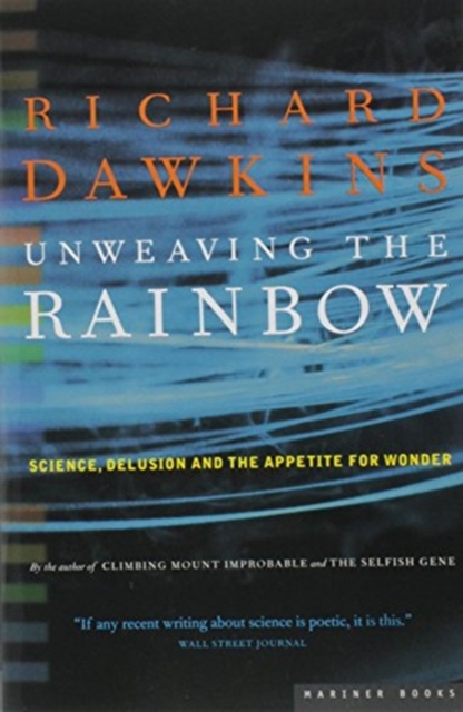 Unweaving the Rainbow : Science, Delusion, and the Appetite for Wonder, Paperback Book