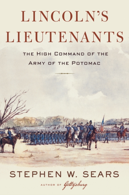 Lincoln's Lieutenants: The High Command of the Army of the Potomac, Hardback Book