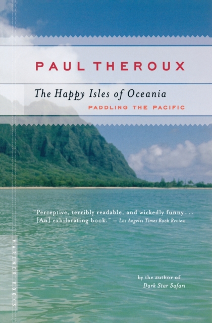 The Happy Isles Of Oceania : Paddling the Pacific, Paperback Book