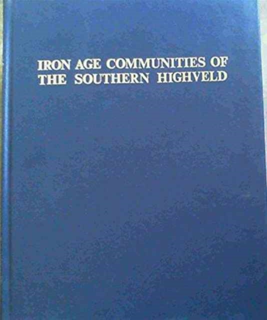 Iron Age Communities of the Southern Highveld, Hardback Book