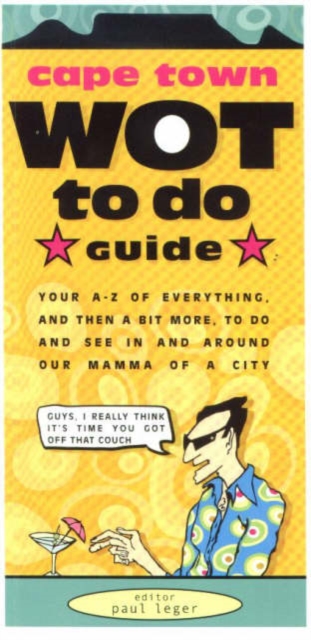 Cape Town Wot to Do Guide : Your A-Z of everything, and then a bit more, to do and see in and around our mamma of a city, Paperback / softback Book